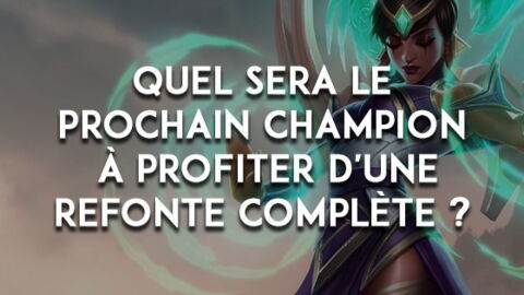 League of Legends : quel sera le prochain champion à profiter d'une refonte complète ?