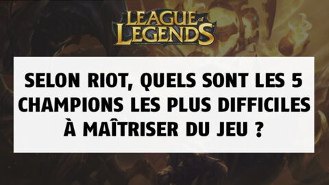 League of Legends : selon Riot, quels sont les plus 5 champions les plus difficiles du jeu ?