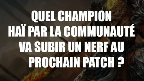League of Legends : quel champion haï par la communauté va subir un nerf au prochain patch ?