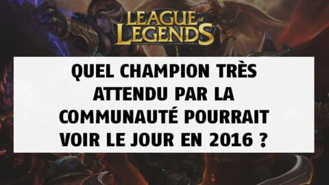 League of Legends : quel champion très attendu par la communauté pourrait voir le jour en 2016 ?