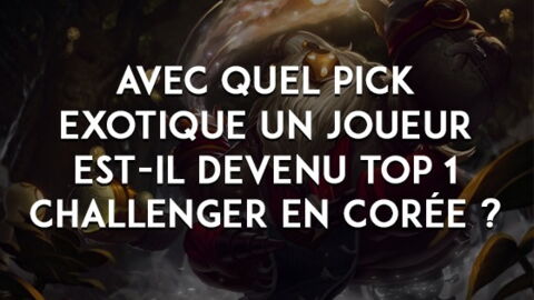 League of Legends : avec quel pick exotique un joueur est-il devenu top 1 challenger en Corée ?