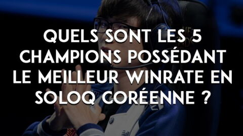 League of Legends : quels sont les 5 champions possédant le meilleur winrate en soloQ coréenne ?