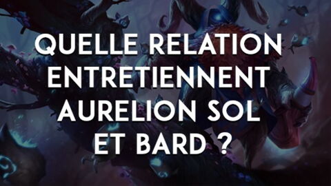League of Legends : quelle relation entretiennent Aurelion Sol et Bard ?