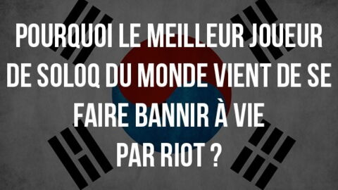 League of Legends : pourquoi le meilleur joueur de soloQ du monde vient de se faire bannir à vie par Riot ?