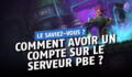 League of Legends : comment avoir un compte sur le serveur PBE ?