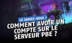 League of Legends : comment avoir un compte sur le serveur PBE ?