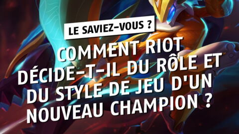 League of Legends : comment Riot décide-t-il du rôle et du style de jeu d'un nouveau champion ?
