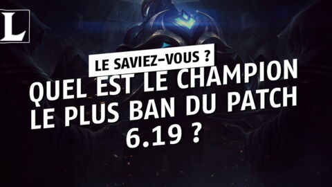 League of Legends : quel est le champion le plus ban du patch 6.19 ?