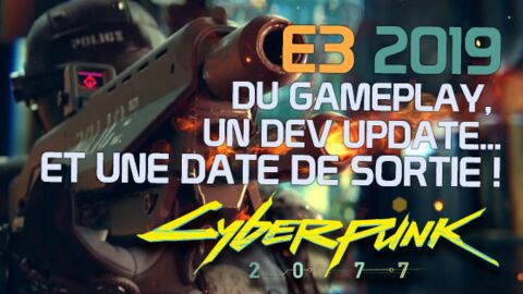Cyberpunk 2077 : une date de sortie et du gameplay à l'E3 2019