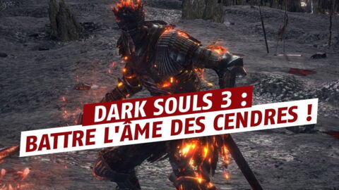 Dark Souls 3 : battre l'Âme des Cendres, astuces et guide