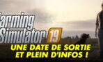 Farming Simulateur 19 (PC, PS4, XBOX) : date de sortie, trailer, news et gameplay du jeu de simulation