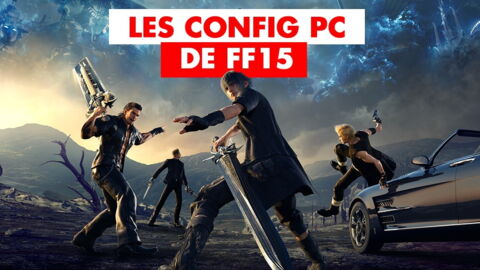 Final Fantasy 15 (PC) : configuration PC recommandées et minimales, benchmark du portage de FF15 !