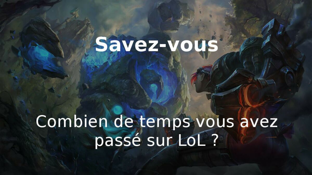 Combien De Temps J ai Jouer A Lol League of Legends : découvrez votre temps de jeu total passé sur le MOBA de  Riot