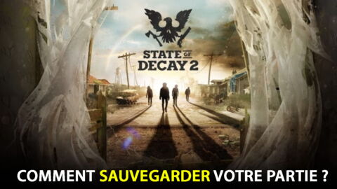 State of Decay 2 : comment sauvegarder votre partie