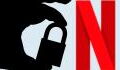Netflix Intensifies Crackdown On VPN Users