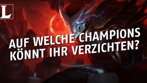 League of Legends: Auf welche Champions solltet ihr verzichten?