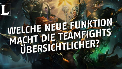 League of Legends: Welche neue Funktion macht die Teamfights übersichtlicher?