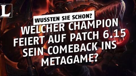 League of Legends: Welcher Champion feiert auf Patch 6.15 sein Comeback ins Metagame?