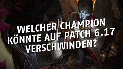 League of Legends: Welcher Champion könnte mit Patch 6.17 verschwinden?