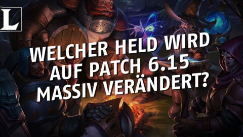 League of Legends: Welcher Held wird auf Patch 6.15 massiv verändert?