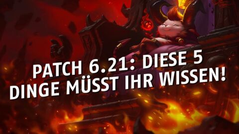 League of Legends: Die 5 wichtigsten Informationen zu Patch 6.21
