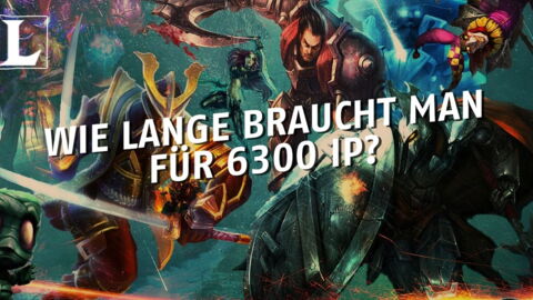 League of Legends: Wie lange braucht man durchschnittlich für 6300 IP (Einflusspunkte)?