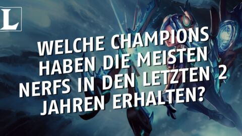 League of Legends: Welche Champions haben die meisten Nerfs in den vergangenen zwei Jahren erhalten?