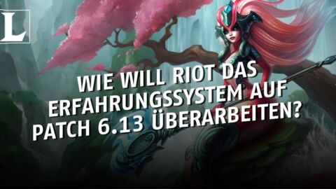League of Legends: Wie will Riot das Erfahrungssystem auf Patch 6.13 überarbeiten?