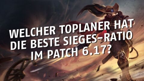 League of Legends: Welcher Toplaner hat die beste Winrate auf Patch 6.17?