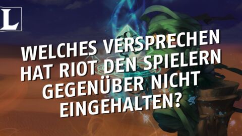 League of Legends: Welches Versprechen hat Riot nicht gehalten?