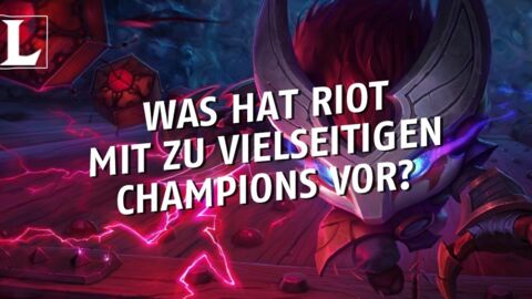 League of Legends: Was hat Riot mit zu vielseitigen Champions vor?