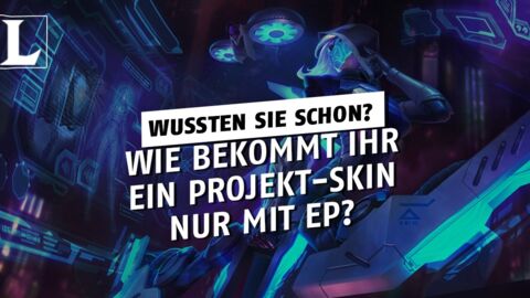 League of Legends: Wie erhalte ich ein PROJEKT-Skin mit EP?