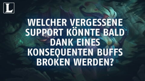 League of Legends: Welcher vergessene Support könnte bald dank eines konsequenten Buffs broken werden?