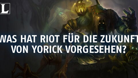 League of Legends: Was hat Riot für Yorick vorgesehen?