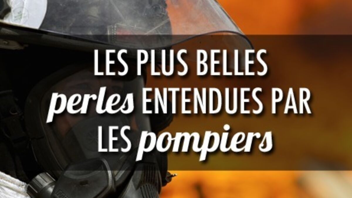 Top 14 Des Plus Belles Perles Entendues Par Les Pompiers
