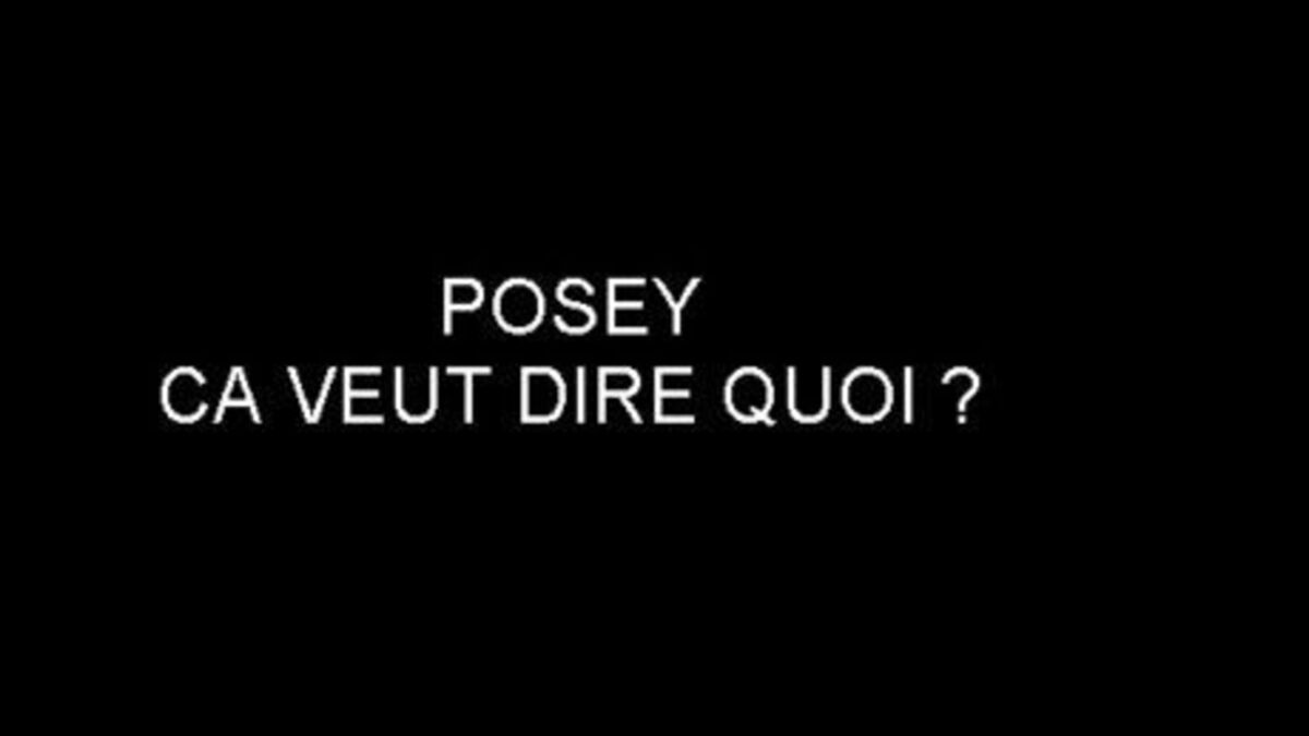 Posey, ça veut dire quoi