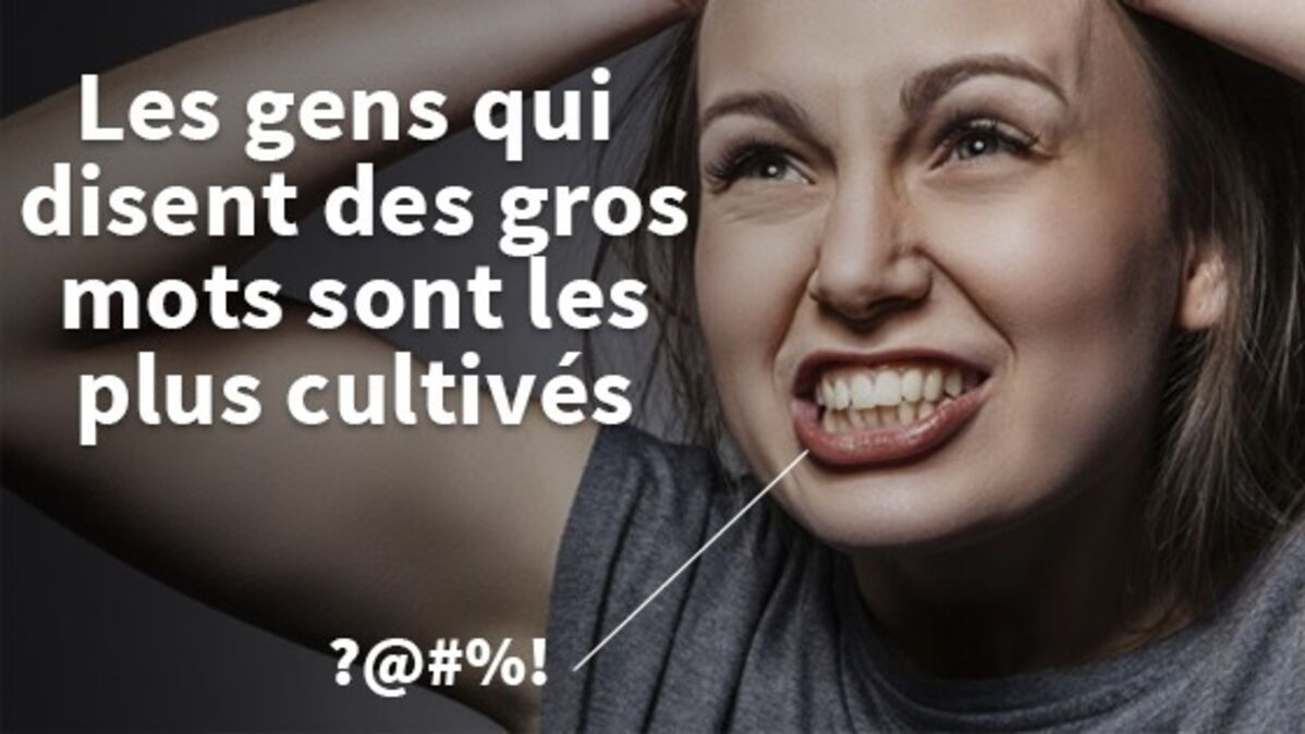 Selon une étude, les gens qui disent des gros mots sont les plus cultivés