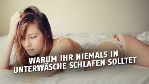 Warum ihr niemals in Unterwäsche schlafen solltet!