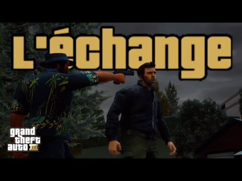 8 - L'échange (GTA III)