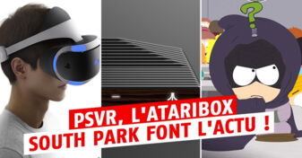 Nouveau casque Sony VR, l'Ataribox et ses promesses retro, la promo de South Park bien déjantée... le résumé de l'actu jeu vidéo de la semaine